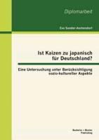 Ist Kaizen zu japanisch für Deutschland? Eine Untersuchung unter Berücksichtigung sozio-kultureller Aspekte