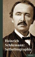 Heinrich Schliemann: Selbstbiographie:Bis zu seinem Tode vervollständigt . Mit einem Nachwort von Erst Meyer, 38 Abbildungen und 2 Karten