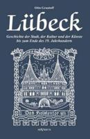 Lübeck - Geschichte der Stadt, der Kultur und der Künste bis zum Ende des 19. Jahrhunderts:Verfasst 1908. Mit 27 Abbildungen und Illustrationen
