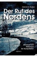 Der Ruf des Nordens: Abenteuer und Heldentum der Nordpolfahrer Fridjof Nansen, John Franklin und anderen:Erzählungen und Tagebücher
