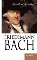 Wilhelm Friedemann Bach:Nachdruck der vollständigen Originalschrift von 1909