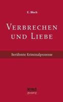 Verbrechen und Liebe. Berühmte Kriminalprozesse