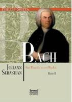 Johann Sebastian Bach. Eine Biografie in zwei Bänden. Band 2