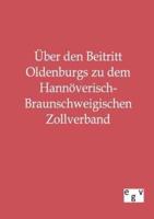 Über den Beitritt Oldenburgs zu dem Hannöverisch-Braunschweigischen Zollverband