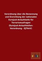 Verordnung über die Benennung und Einrichtung der nationalen Eurojust-Anlaufstelle für Terrorismusfragen (Eurojust-Anlaufstellen-Verordnung - EJTAnV)