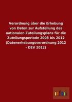 Verordnung über die Erhebung von Daten zur Aufstellung des nationalen Zuteilungsplans für die Zuteilungsperiode 2008 bis 2012 (Datenerhebungsverordnung 2012 - DEV 2012)