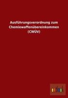Ausführungsverordnung zum Chemiewaffenübereinkommen (CWÜV)