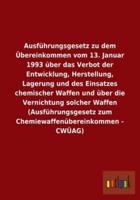 Ausführungsgesetz zu dem Übereinkommen vom 13. Januar 1993 über das Verbot der Entwicklung, Herstellung, Lagerung und des Einsatzes chemischer Waffen und über die Vernichtung solcher Waffen (Ausführungsgesetz zum Chemiewaffenübereinkommen - CWÜAG)