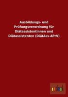 Ausbildungs- und Prüfungsverordnung für Diätassistentinnen und Diätassistenten (DiätAss-APrV)