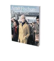 Arno Fischer: Eine Reise (A Journey)