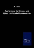 Ausrichtung, Vorrichtung und Abbau von Steinkohlenlagerstätten