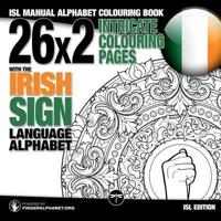 26x2 Intricate Colouring Pages with the Irish Sign Language Alphabet: ISL Manual Alphabet Colouring Book