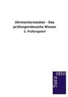 Uhrmachermeister - Das prüfungsrelevante Wissen