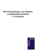 300 Prüfungsfragen zum Rolladen- und Jalousiebauermeister