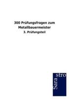 300 Prüfungsfragen zum Metallbauermeister