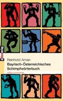 Bayrisch-Österreichisches Schimpfwörterbuch