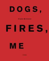 Dogs, Fires, Me