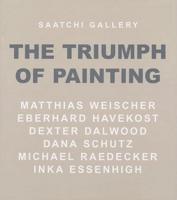 The Triumph of Painting. Matthias Weischer, Eberhard Havekost, Dexter Dalwood, Dana Schutz, Michael Raedecker, Inka Essenhigh