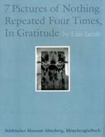 Luis Jacob: Seven Pictures of Nothing Repeated Four Times, in Gratitude