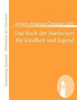 Das Buch der Mæhrchen für Kindheit und Jugend:nebst etzlichen Schnaken und Schnurren, anmuthig und lehrhaftig