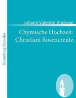 Chymische Hochzeit: Christiani Rosencreütz:Anno 1459
