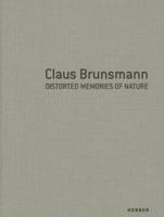 Claus Brunsmann: Distorted Memories of Nature