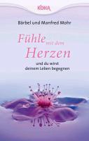 Fühle mit dem Herzen  und du wirst deinem Leben begegnen