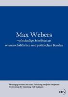 Max Webers vollständige Schriften zu wissenschaftlichen und politischen Berufen