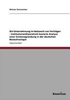 Die Unternehmung im Netzwerk von Verträgen - Institutionentheoretisch basierte Analyse einer Existenzgründung in der deutschen Biotechnologie
