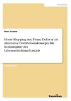 Home Shopping und Home Delivery als alternative Distributionskonzepte für Konsumgüter des Lebensmitteleinzelhandels