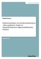 Selbstverständnis von Schulsozialarbeitern - Eine qualitative Studie an Niedersächsischen Allgemeinbildenden Schulen