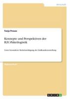 Konzepte und Perspektiven der B2C-Paketlogistik:Unter besonderer Berücksichtigung der Endkundenzustellung