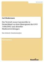 Der Vertrieb neuer Automobile in Deutschland vor dem Hintergrund der GVO 1400/2002 und aktueller Marktentwicklungen:Eine kritische Situationsanalyse
