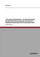 "Der Online Musikmarkt" - Ein Benchmarking der Musikbranche am Beispiel der Internet Plattformen Musicload und iTunes Music Store