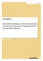 Successful Branding - A critical examination of Customer Experience Management for Persona International