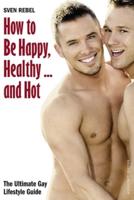 How to Be Happy, Healthy ... And Hot