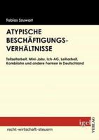 Atypische Beschäftigungsverhältnisse:Teilzeitarbeit, Mini-Jobs, Ich-AG, Leiharbeit, Kombilohn und andere Formen in Deutschland