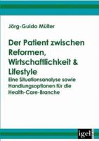 Der Patient zwischen Reformen, Wirtschaftlichkeit & Lifestyle:Eine Situationsanalyse sowie Handlungsoptionen für die Health-Care-Branche