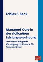 Managed Care in der stationären Leistungserbringung:Innovative integrierte Versorgung als Chance für Krankenhäuser