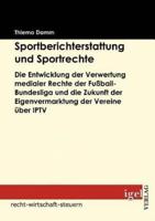 Sportberichterstattung und Sportrechte:Die Entwicklung der Verwertung medialer Rechte der Fußball-Bundesliga und die Zukunft der Eigenvermarktung der Vereine über IPTV