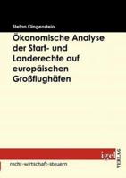 Ökonomische Analyse der Start- und Landerechte auf europäischen Großflughäfen:Möglichkeiten einer Reform in Europa