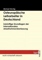 Osteuropäische Leiharbeiter in Deutschland:Zukünftige Grundlagen der Internationalen Arbeitnehmerüberlassung