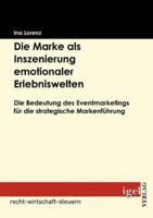 Die Marke als Inszenierung emotionaler Erlebniswelten:Die Bedeutung des Eventmarketings für die strategische Markenführung