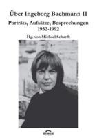 Über Ingeborg Bachmann 2:Band 2: Porträts, Aufsätze, Besprechungen 1952-1992
