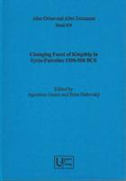 Changing Faces of Kingship in Syria-Palestine 1500-500 Bce