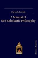 A Manual of Neo-Scholastic Philosophy