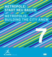 Metropole. 7 Stadt Neu Bauen = Metropolis. 7, Building the City Anew