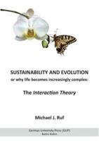 Sustainability and Evolution, or why life becomes increasingly complex: The Interaction Theory