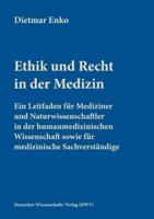 Ethik und Recht in der Medizin:Ein Leitfaden für Mediziner und Naturwissenschaftler in der humanmedizinischen Wissenschaft sowie für medizinische Sachverständige