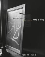 Robert Frank - Hold Still - Keep Going